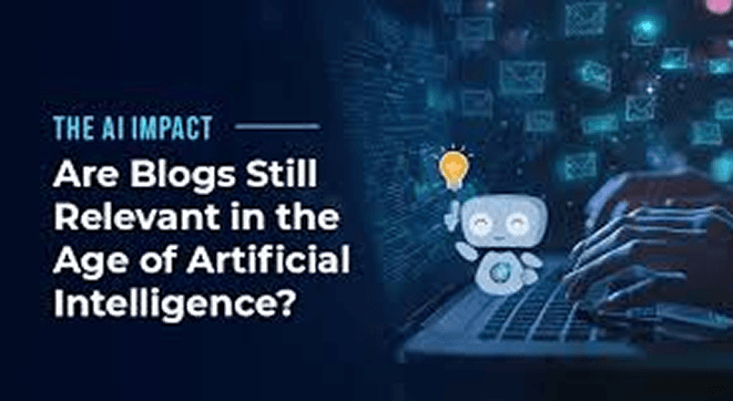 Are Blogs Still Relevant In The Age Of Artificial Intelligence?